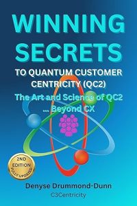 Winning Secrets to Quantum Customer Centricity (QC2): The Art and Science of QC2 … Beyond CX