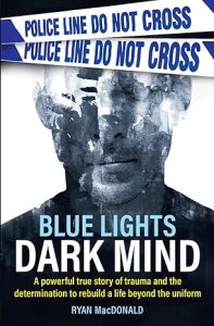 Blue Lights Dark Mind: A powerful true story of trauma and the determination to rebuild a life beyond the uniform