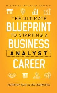 The Ultimate Blueprint to Starting a Business Analyst Career by Anthony Baafi