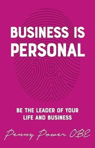 Business Is Personal: Be the Leader of Your Life and Business by Penny Power